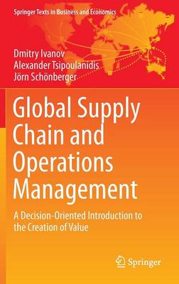 Global Supply Chain and Operations Management: A Decision-Oriented Introduction to the Creation of Value 1st ed. 2017