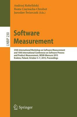 Software Measurement: 25th International Workshop on Software Measurement and 10th International Conference on Software Process and Product Measurement, IWSM-Mensura 2015, Krakow, Poland, October 5-7, 2015, Proceedings