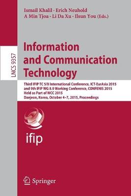 Information and Communication Technology: Third IFIP TC 5/8 International Conference, ICT-EurAsia 2015, and 9th IFIP  WG 8.9 Working Conference, CONFENIS 2015, Held as Part of WCC 2015, Daejeon, Korea, October 4-7, 2015, Proceedings 1st ed. 2015