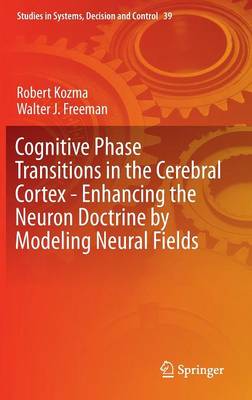 Cognitive Phase Transitions in the Cerebral Cortex - Enhancing the Neuron  Doctrine by Modeling Neural Fields 1st ed. 2016