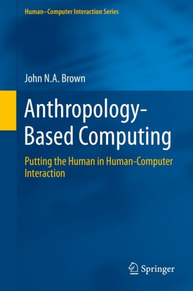 Anthropology-Based Computing: Putting the Human in Human-Computer Interaction