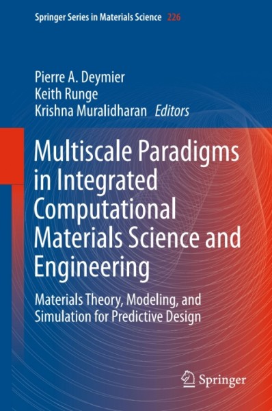 Multiscale Paradigms in Integrated Computational Materials Science and Engineering: Materials Theory, Modeling, and Simulation for Predictive Design