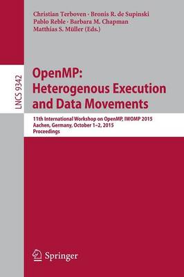 OpenMP: Heterogenous Execution and Data Movements: 11th International Workshop on OpenMP, IWOMP 2015, Aachen, Germany, October  1-2, 2015, Proceedings 1st ed. 2015