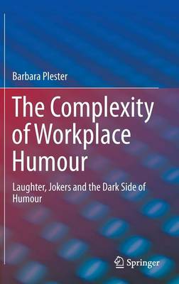 Complexity of Workplace Humour: Laughter, Jokers and the Dark Side of Humour 1st ed. 2016