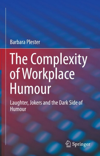 Complexity of Workplace Humour: Laughter, Jokers and the Dark Side of Humour