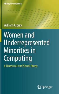 Women and Underrepresented Minorities in Computing: A Historical and Social Study 1st ed. 2016