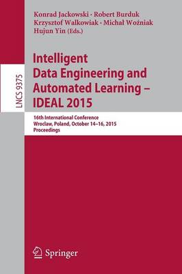Intelligent Data Engineering and Automated Learning  IDEAL 2015: 16th International Conference, Wroclaw, Poland, October 14-16, 2015,  Proceedings 1st ed. 2015