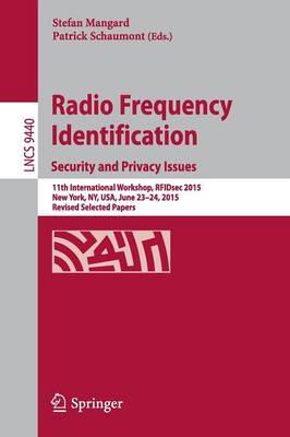 Radio Frequency Identification: 11th International Workshop, RFIDsec 2015, New York, NY, USA, June 23-24, 2015, Revised Selected Papers
