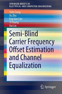 Semi-Blind Carrier Frequency Offset Estimation and Channel Equalization 1st ed. 2015