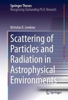 Scattering of Particles and Radiation in Astrophysical Environments 1st ed. 2016