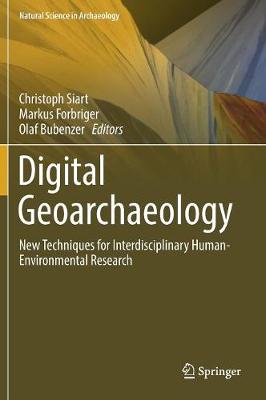 Digital Geoarchaeology: New Techniques for Interdisciplinary Human-Environmental Research 1st ed. 2018