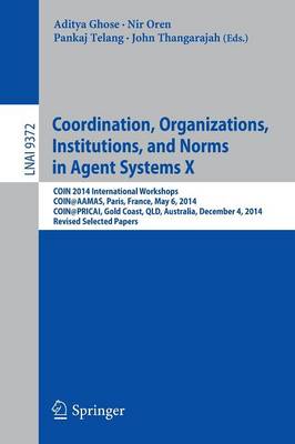Coordination, Organizations, Institutions, and Norms in Agent Systems X: COIN 2014 International Workshops, COIN@AAMAS, Paris, France, May 6, 2014, COIN@PRICAI, Gold Coast, QLD, Australia, December 4, 2014, Revised Selected Papers