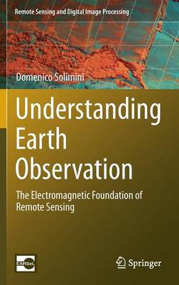 Understanding Earth Observation: The Electromagnetic Foundation of Remote Sensing 1st ed. 2016