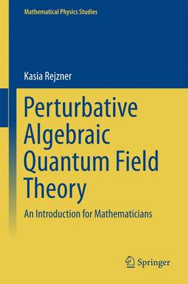 Perturbative Algebraic Quantum Field Theory: An Introduction for Mathematicians 1st ed. 2016