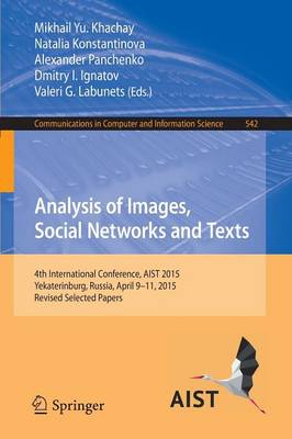 Analysis of Images, Social Networks and Texts: 4th International Conference, AIST 2015, Yekaterinburg, Russia, April 911,  2015, Revised Selected Papers 1st ed. 2015