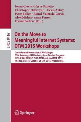 On the Move to Meaningful Internet Systems: OTM 2015 Workshops: Confederated International Workshops: OTM Academy, OTM Industry Case Studies  Program, EI2N, FBM, INBAST, ISDE, META4eS, and MSC 2015,  Rhodes, Greece, October 26-30, 2015. Proceedings 1st ed. 2015