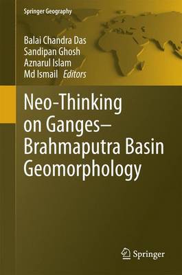 Neo-Thinking on Ganges-Brahmaputra Basin Geomorphology 1st ed. 2016