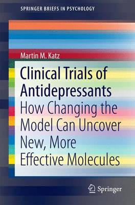 Clinical Trials of Antidepressants: How Changing the Model Can Uncover New, More Effective Molecules 1st ed. 2016