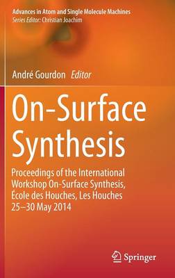 On-Surface Synthesis: Proceedings of the International Workshop On-Surface Synthesis, École des  Houches, Les Houches 25-30 May 2014 1st ed. 2016