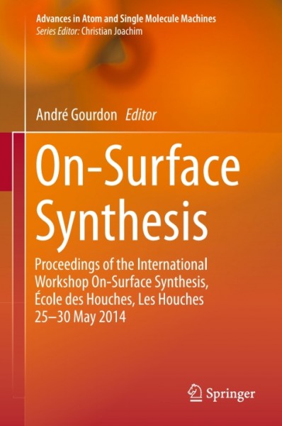 On-Surface Synthesis: Proceedings of the International Workshop On-Surface Synthesis, Ecole des Houches, Les Houches 25-30 May 2014