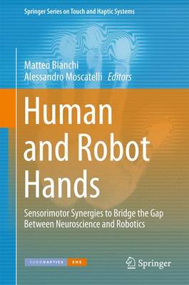 Human and Robot Hands: Sensorimotor Synergies to Bridge the Gap Between Neuroscience and Robotics 1st ed. 2016