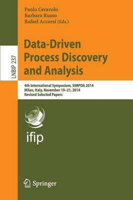 Data-Driven Process Discovery and Analysis: 4th International Symposium, SIMPDA 2014, Milan, Italy, November 19-21,  2014, Revised Selected Papers 1st ed. 2015
