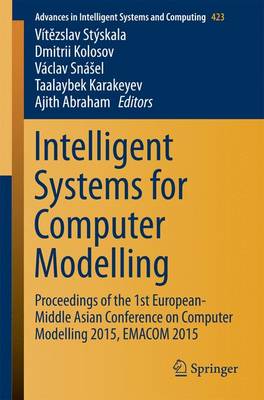 Intelligent Systems for Computer Modelling: Proceedings of the 1st European-Middle Asian Conference on Computer  Modelling 2015, EMACOM 2015 1st ed. 2016