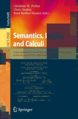 Semantics, Logics, and Calculi: Essays Dedicated to Hanne Riis Nielson and Flemming Nielson on the Occasion  of Their 60th Birthdays 1st ed. 2016