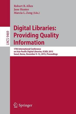 Digital Libraries: Providing Quality Information: 17th International Conference on Asia-Pacific Digital Libraries, ICADL 2015,  Seoul, Korea, December 9-12, 2015. Proceedings 1st ed. 2015