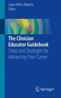Clinician Educator Guidebook: Steps and Strategies for Advancing Your Career 1st ed. 2016
