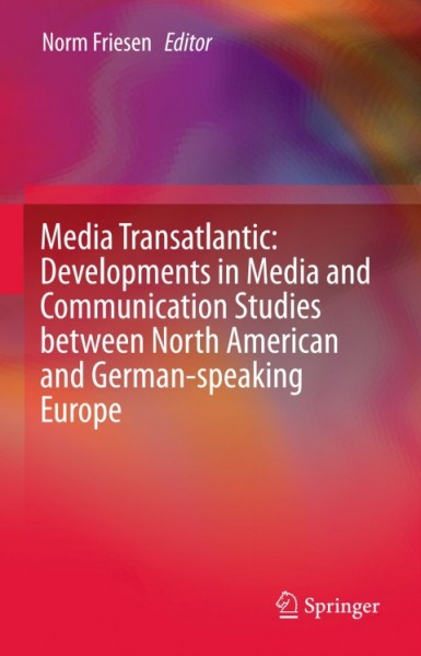 Media Transatlantic: Developments in Media and Communication Studies between North American and German-speaking Europe