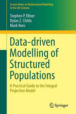 Data-driven Modelling of Structured Populations: A Practical Guide to the Integral Projection Model 1st ed. 2016
