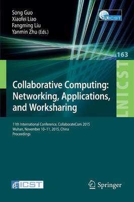 Collaborative Computing: Networking, Applications, and Worksharing: 11th International Conference, CollaborateCom 2015, Wuhan, November 10-11,  2015, China. Proceedings 1st ed. 2016