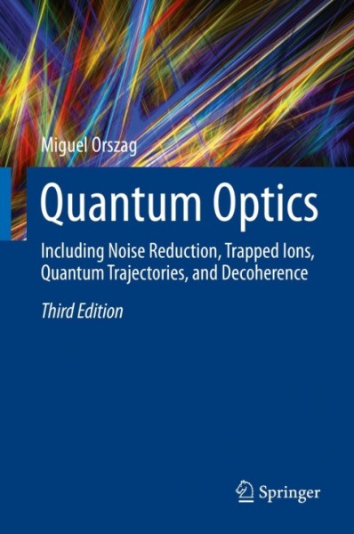 Quantum Optics: Including Noise Reduction, Trapped Ions, Quantum Trajectories, and Decoherence