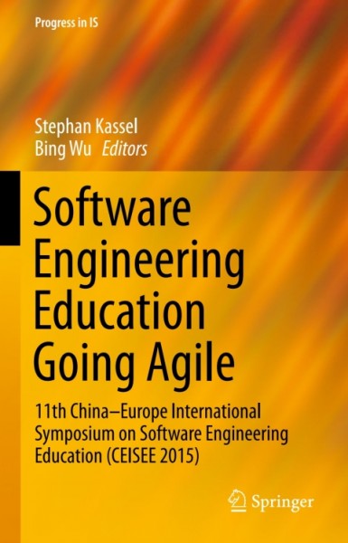 Software Engineering Education Going Agile: 11th China-Europe International Symposium on Software Engineering Education (CEISEE 2015)