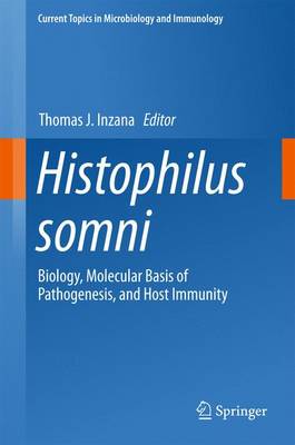 Histophilus somni: Biology, Molecular Basis of Pathogenesis, and Host Immunity 2016 ed.