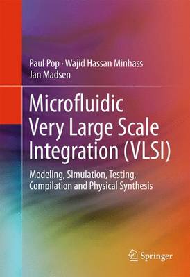 Microfluidic Very Large Scale Integration (VLSI): Modeling, Simulation, Testing, Compilation and Physical Synthesis 1st ed. 2016