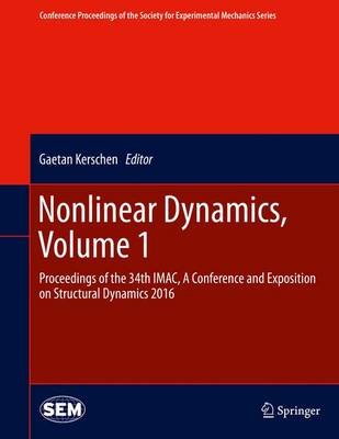 Nonlinear Dynamics, Volume 1: Proceedings of the 34th IMAC, A Conference and Exposition on Structural  Dynamics 2016 1st ed. 2016