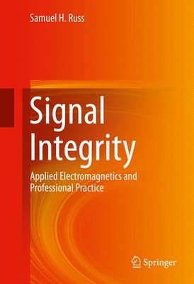 Signal Integrity: Applied Electromagnetics and Professional Practice 1st ed. 2016
