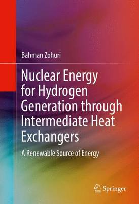 Nuclear Energy for Hydrogen Generation through Intermediate Heat Exchangers: A Renewable Source of Energy 1st ed. 2016