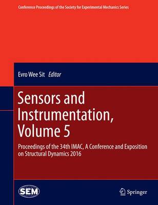 Sensors and Instrumentation, Volume 5: Proceedings of the 34th IMAC, A Conference and Exposition on Structural  Dynamics 2016 1st ed. 2016