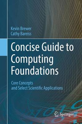 Concise Guide to Computing Foundations: Core Concepts and Select Scientific Applications