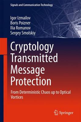 Cryptology Transmitted Message Protection: From Deterministic Chaos up to Optical Vortices 1st ed. 2016
