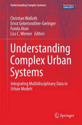 Understanding Complex Urban Systems: Integrating Multidisciplinary Data in Urban Models 1st ed. 2016