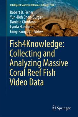 Fish4Knowledge: Collecting and Analyzing Massive Coral Reef Fish Video Data 1st ed. 2016