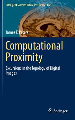 Computational Proximity: Excursions in the Topology of Digital Images 1st ed. 2016