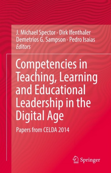 Competencies in Teaching, Learning and Educational Leadership in the Digital Age: Papers from CELDA 2014