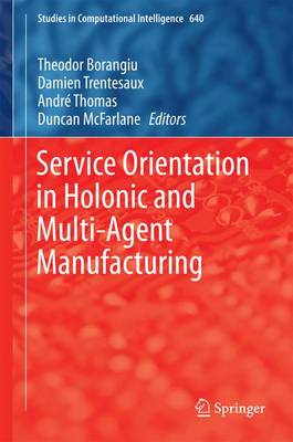 Service Orientation in Holonic and Multi-Agent Manufacturing 1st ed. 2016
