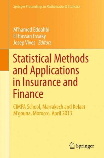 Statistical Methods and Applications in Insurance and Finance: CIMPA School, Marrakech and Kelaat M'gouna, Morocco, April 2013