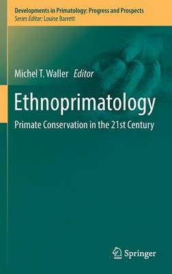 Ethnoprimatology: Primate Conservation in the 21st Century 1st ed. 2016